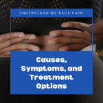 Understanding Back Pain: Causes, Symptoms, and Treatment Options