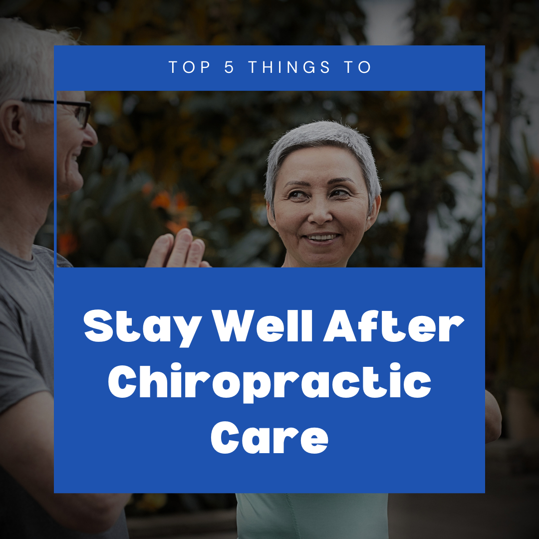 Top 5 Things to Stay Well After Chiropractic Care